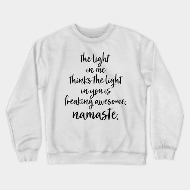 The Light in me thinks the light in you is freaking awesome Crewneck Sweatshirt by hcohen2000